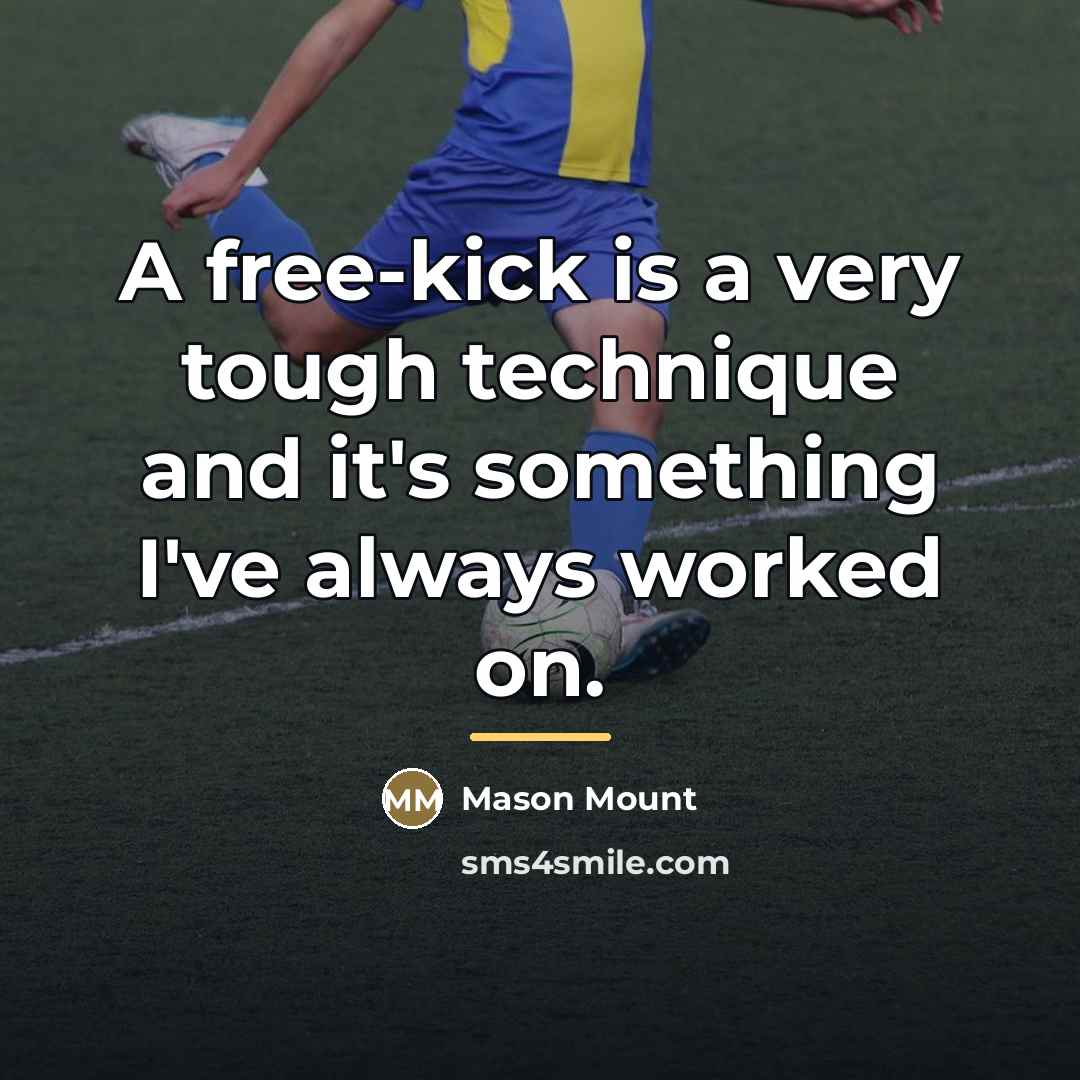 “A free-kick is a very tough technique and it's something…” quote by Mason Mount