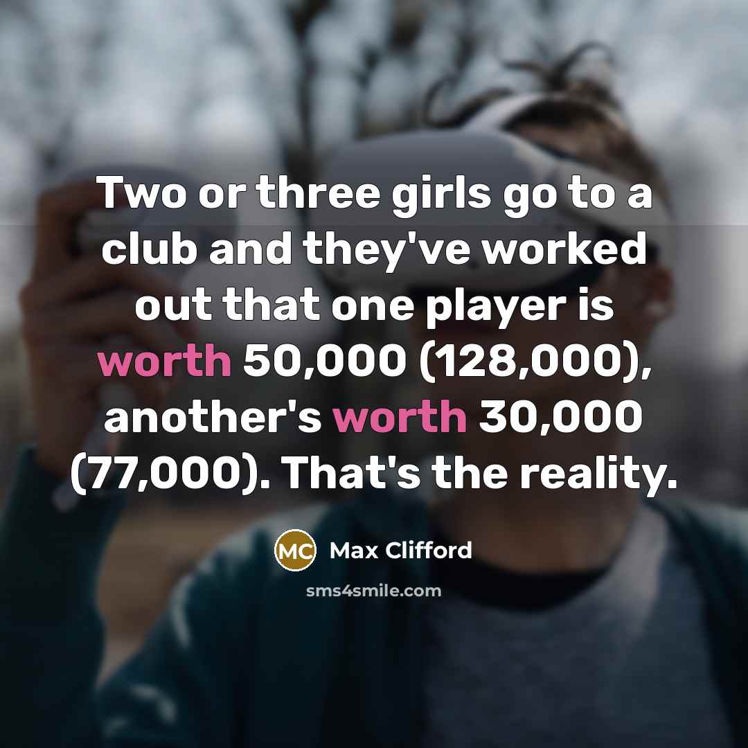 “Two or three girls go to a club and they've…” quote by Max Clifford