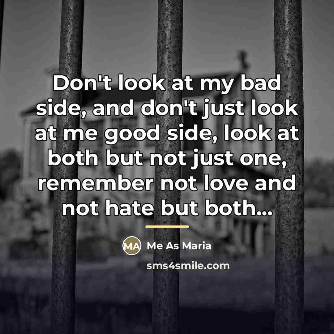 “Don't look at my bad side, and don't just look…” quote by Me As Maria