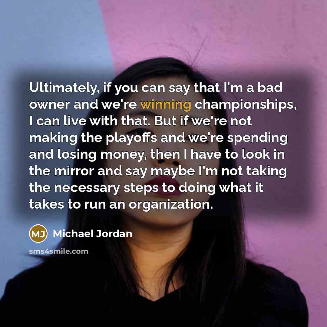“Ultimately, if you can say that I'm a bad owner…” quote by Michael Jordan