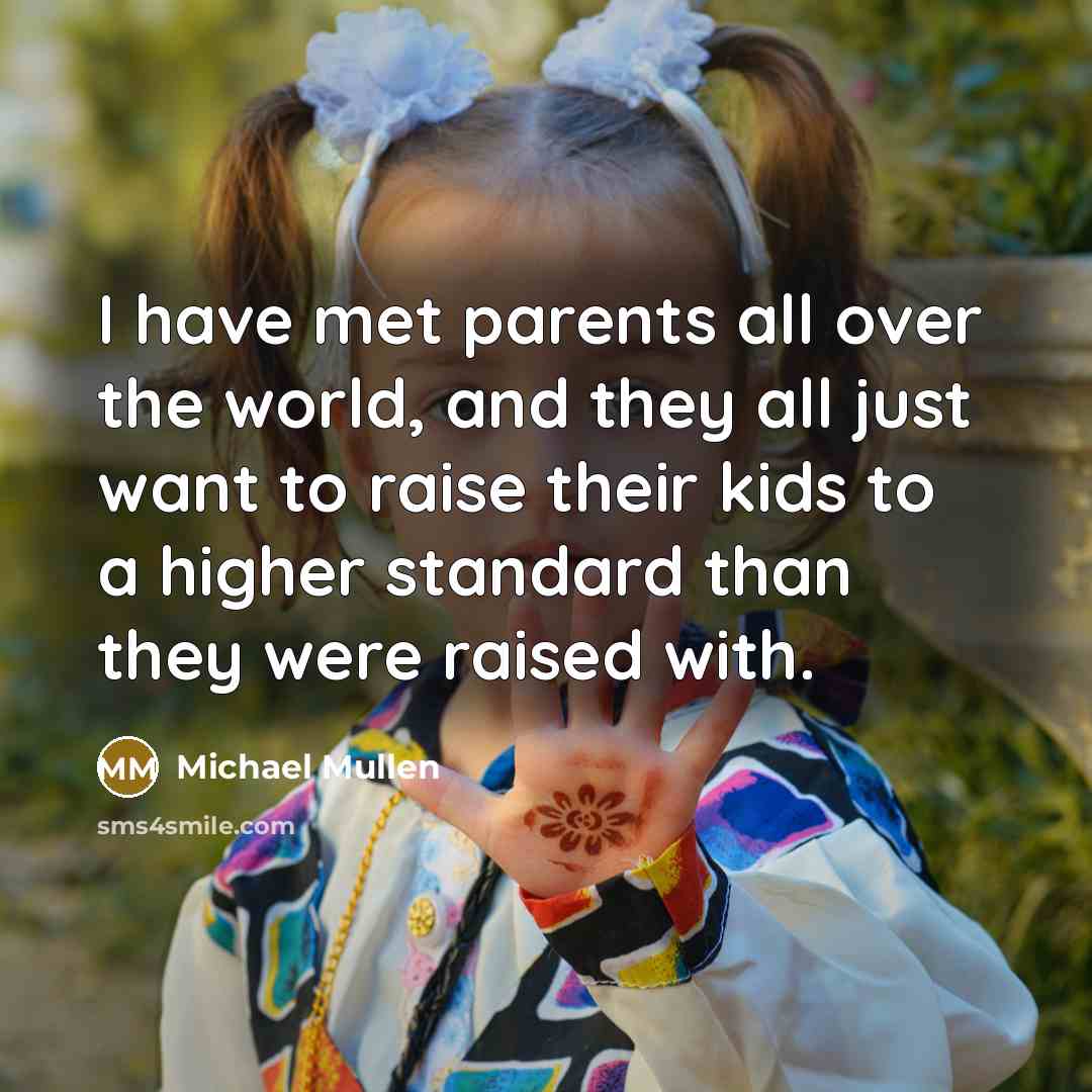 “I have met parents all over the world, and they…” quote by Michael Mullen
