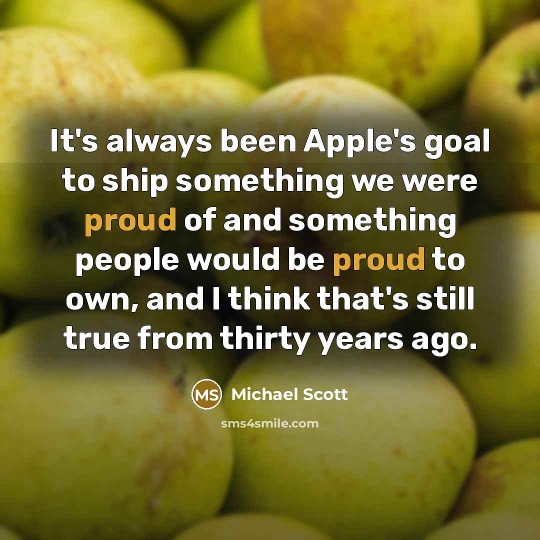 “It's always been Apple's goal to ship something we were…” quote by Michael Scott