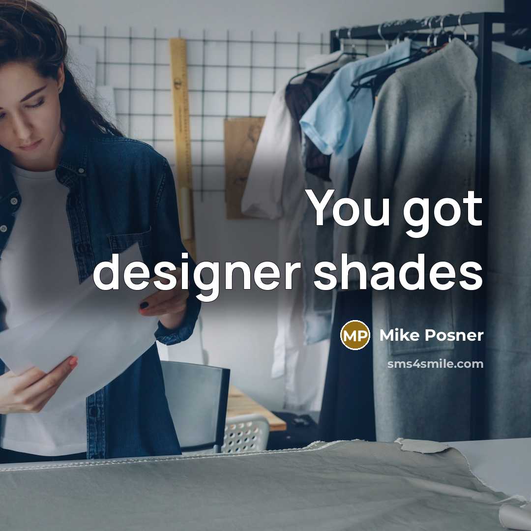 “You got designer shades…” quote by Mike Posner
