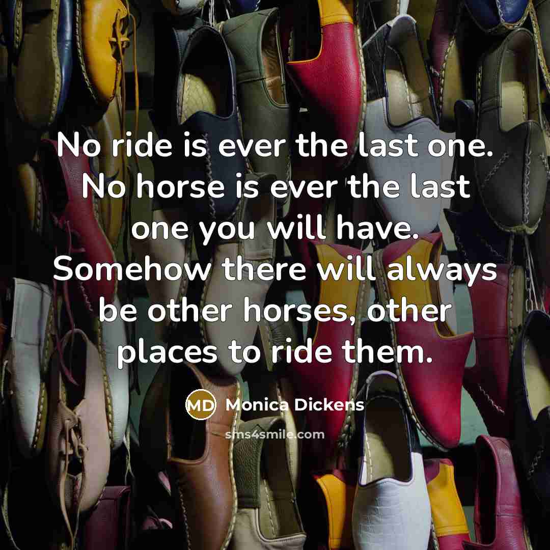 “No ride is ever the last one. No horse is…” quote by Monica Dickens