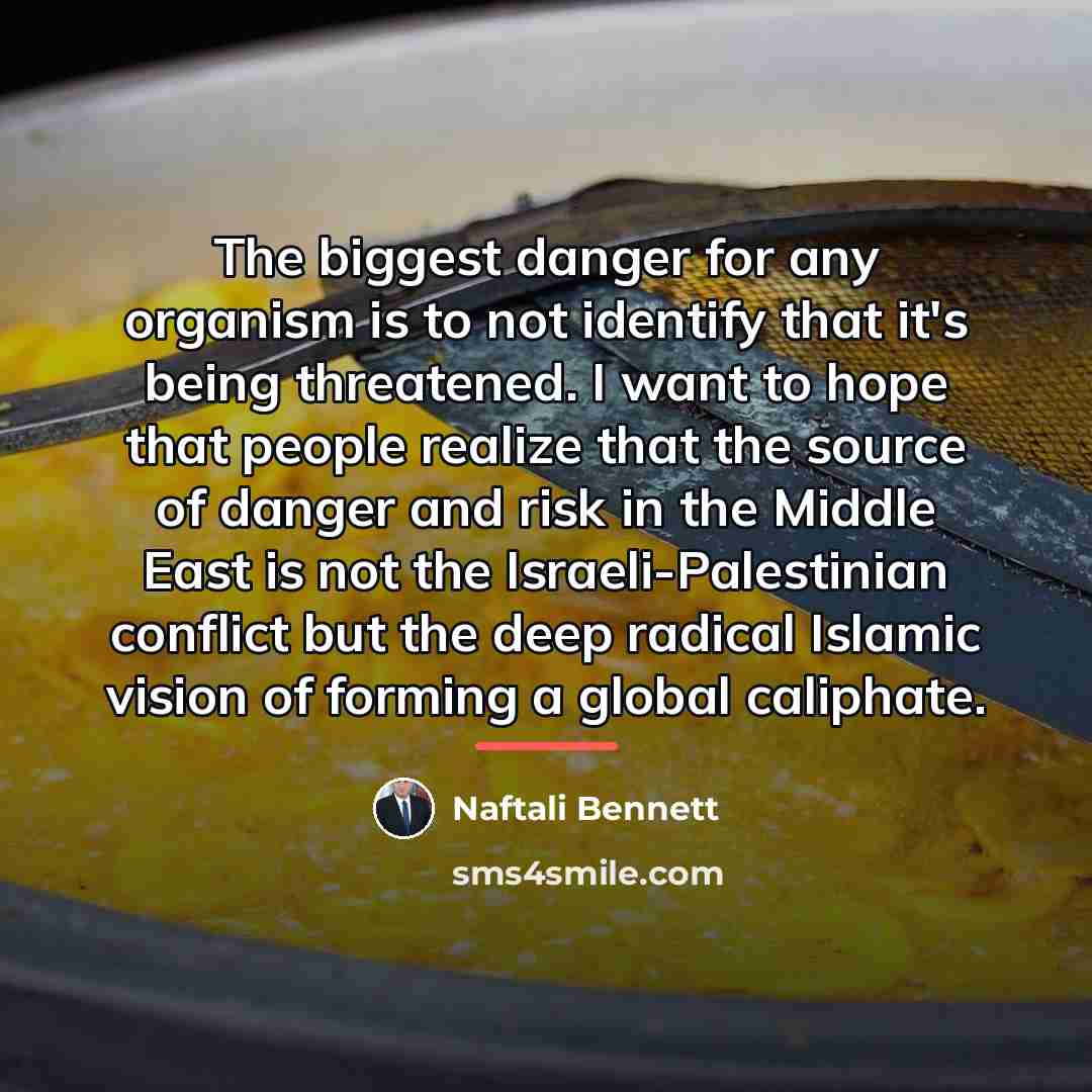 “The biggest danger for any organism is to not identify…” quote by Naftali Bennett