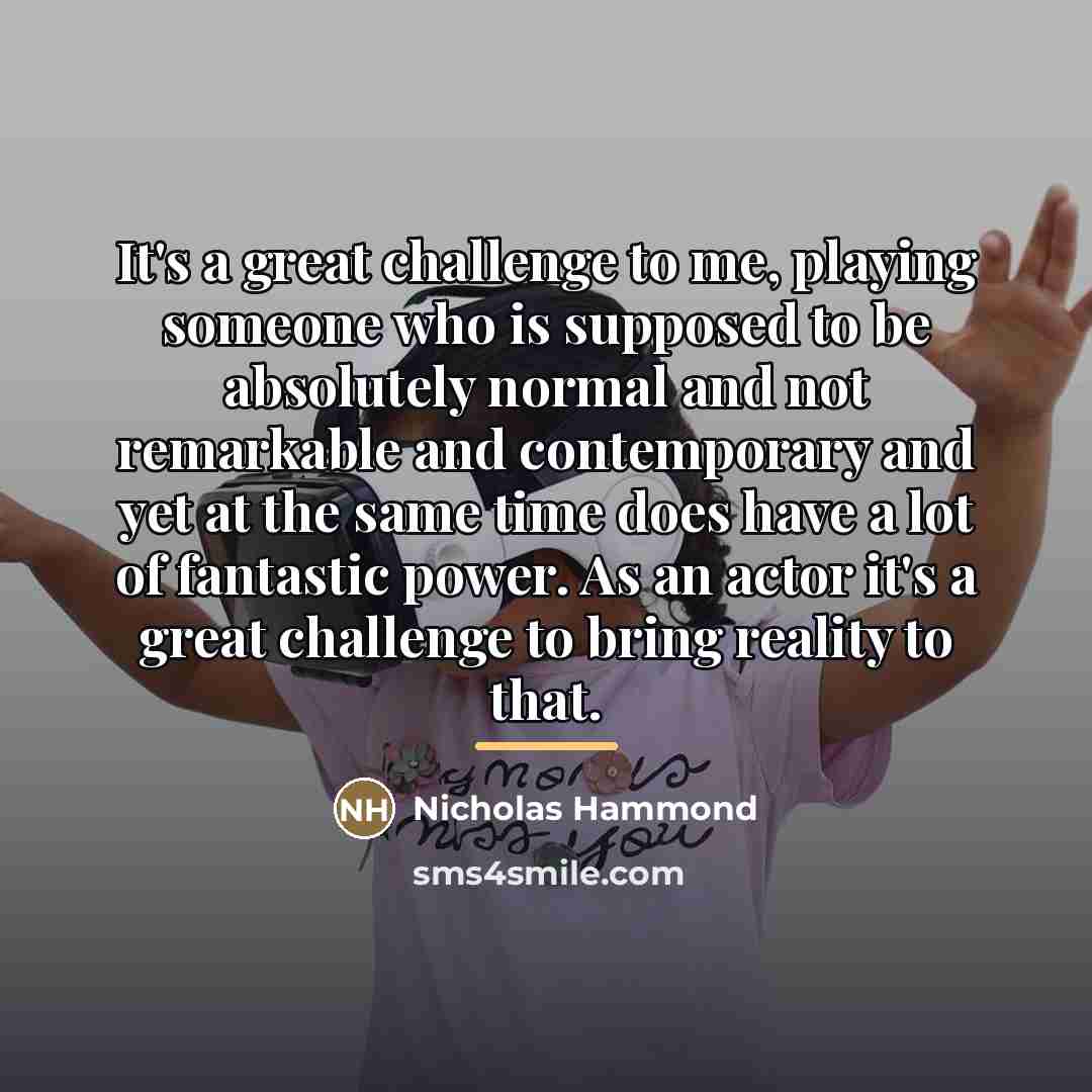 “It's a great challenge to me, playing someone who is…” quote by Nicholas Hammond