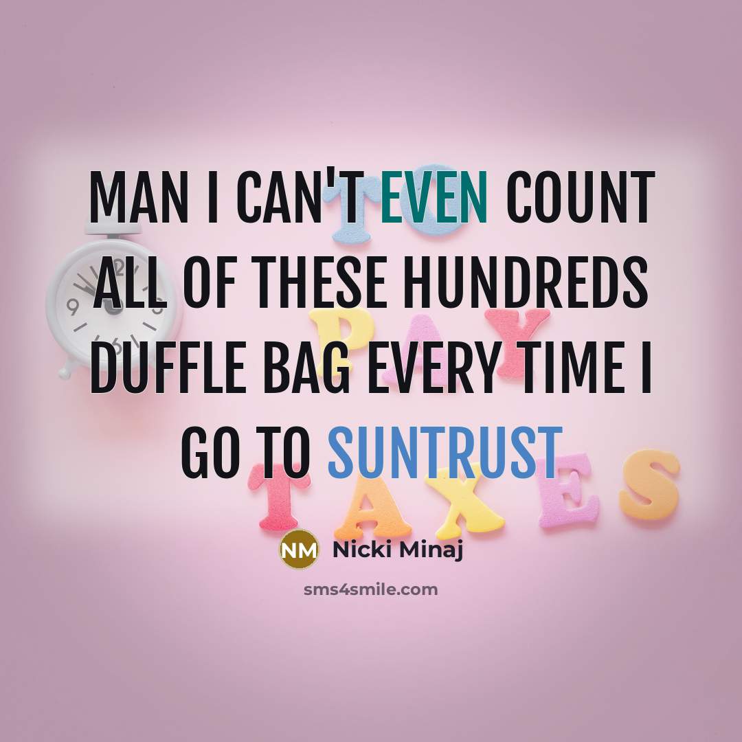 “Man I can't even count all of these hundreds Duffle…” quote by Nicki Minaj