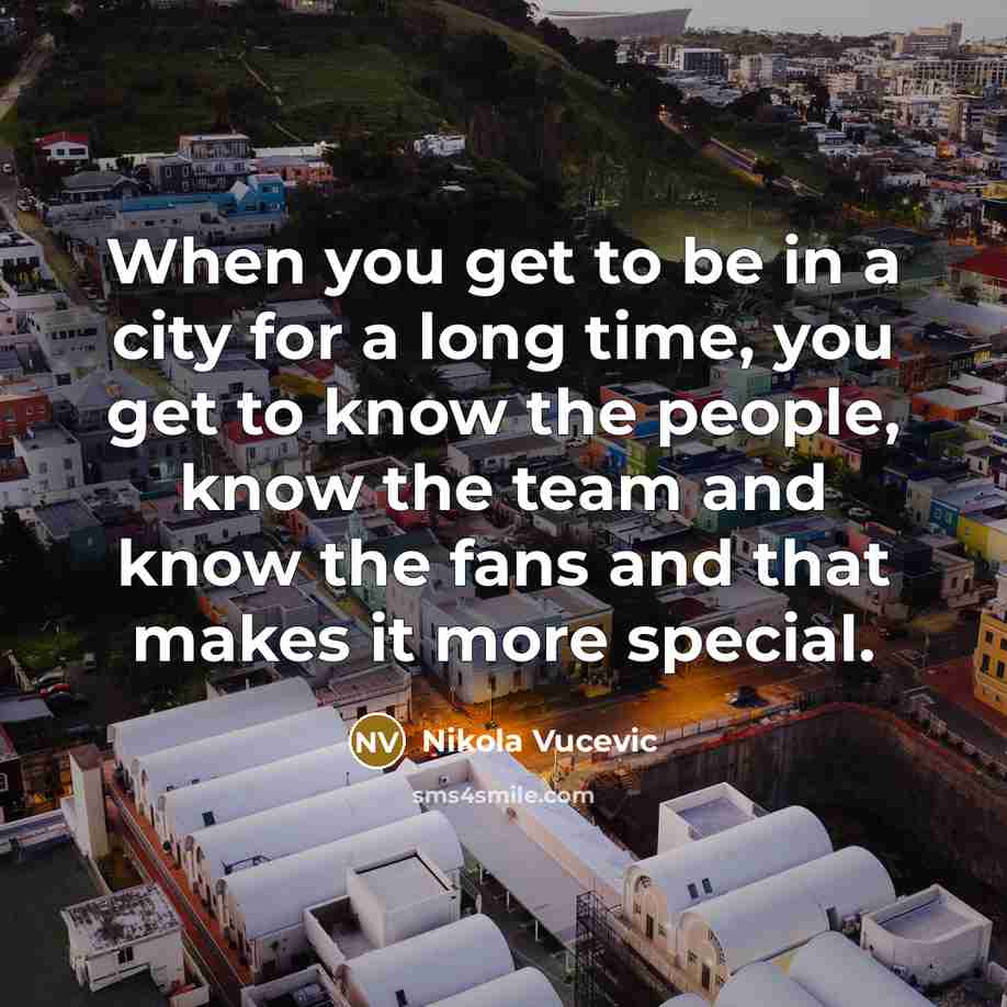 “When you get to be in a city for a…” quote by Nikola Vucevic