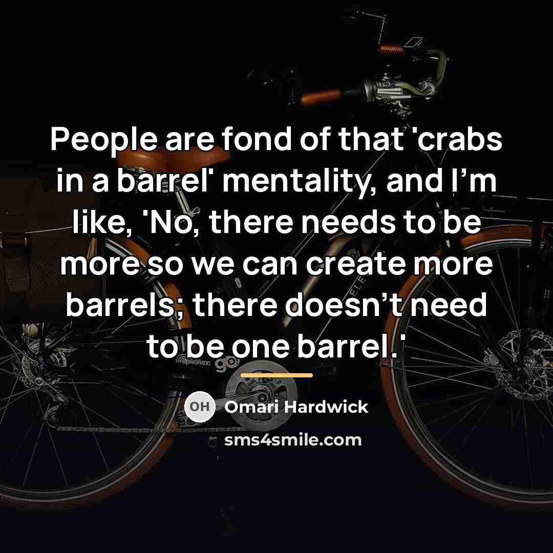 “People are fond of that 'crabs in a barrel' mentality,…” quote by Omari Hardwick