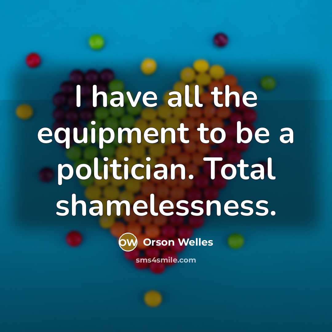 “I have all the equipment to be a politician. Total…” quote by Orson Welles