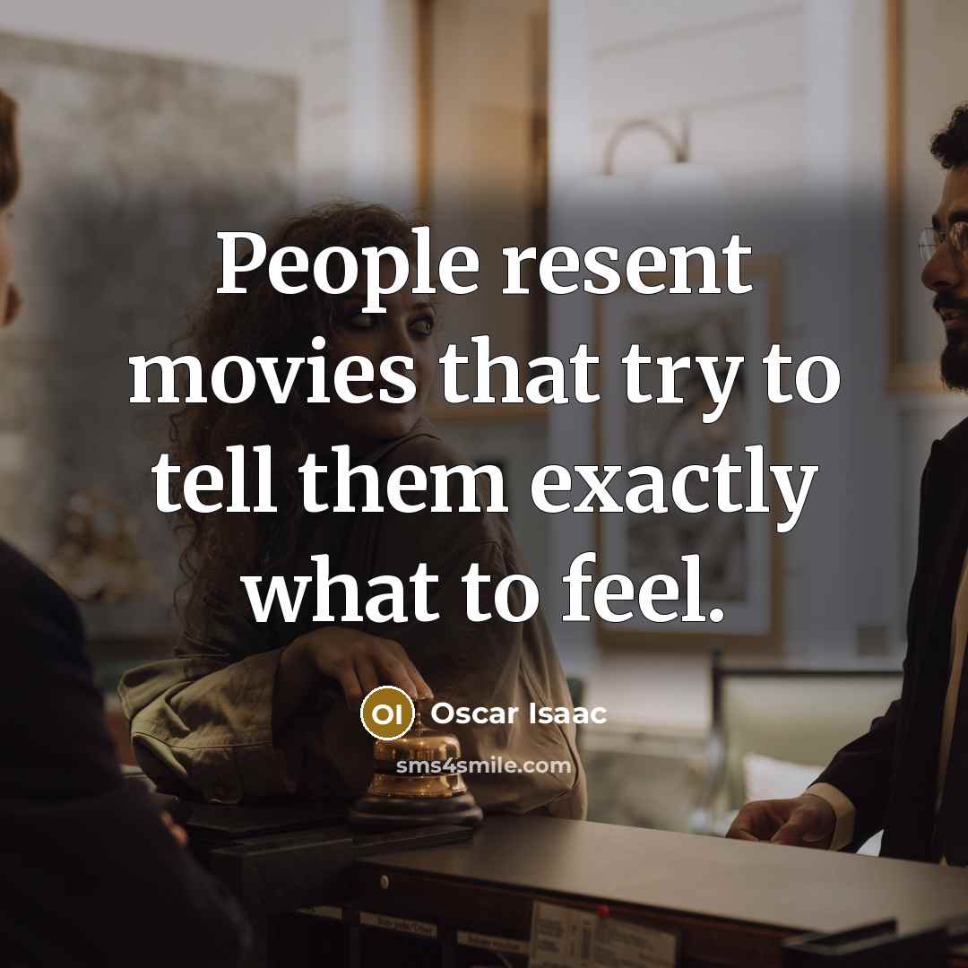 “People resent movies that try to tell them exactly what…” quote by Oscar Isaac