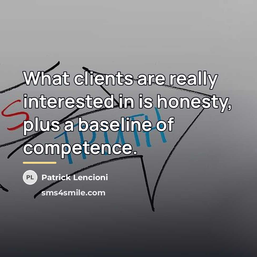 “What clients are really interested in is honesty, plus a…” quote by Patrick Lencioni