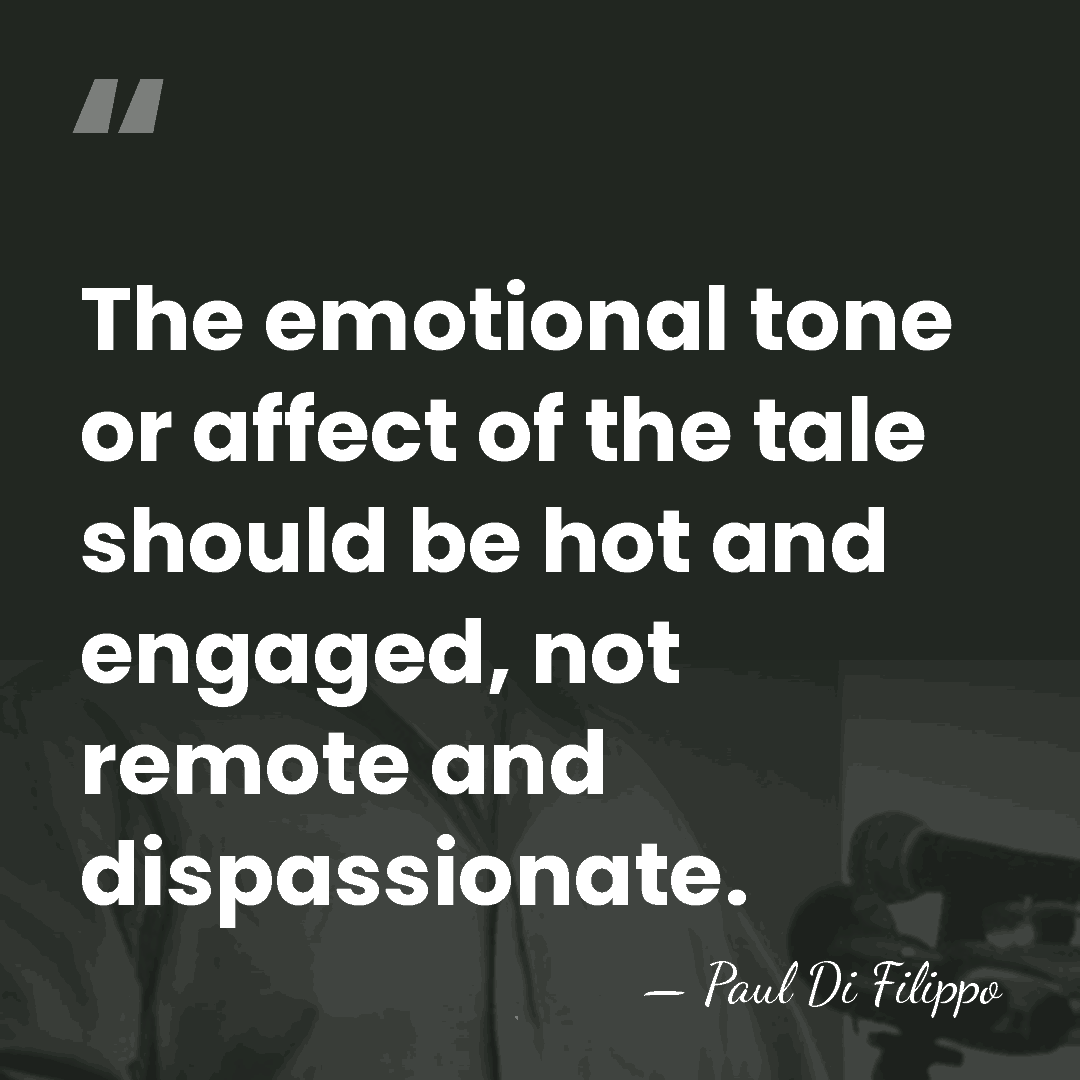 The emotional tone or affect of the tale should be hot and&hellip; - Paul Di Filippo