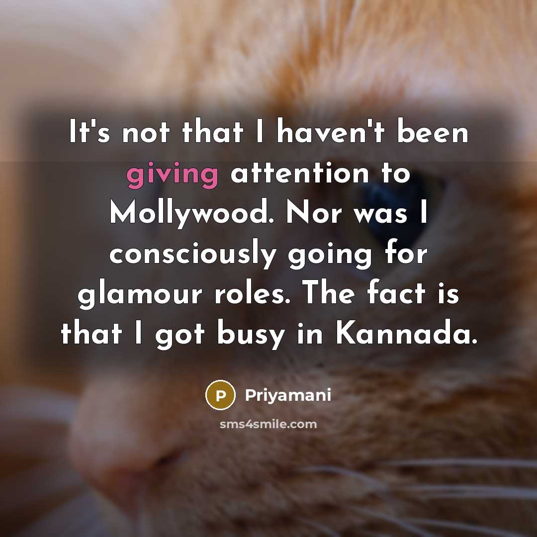 “It's not that I haven't been giving attention to Mollywood.…” quote by Priyamani