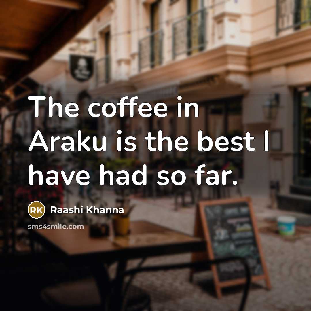 “The coffee in Araku is the best I have had…” quote by Raashi Khanna