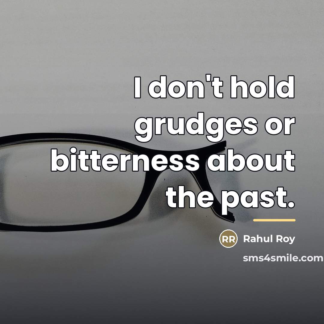 “I don't hold grudges or bitterness about the past.…” quote by Rahul Roy