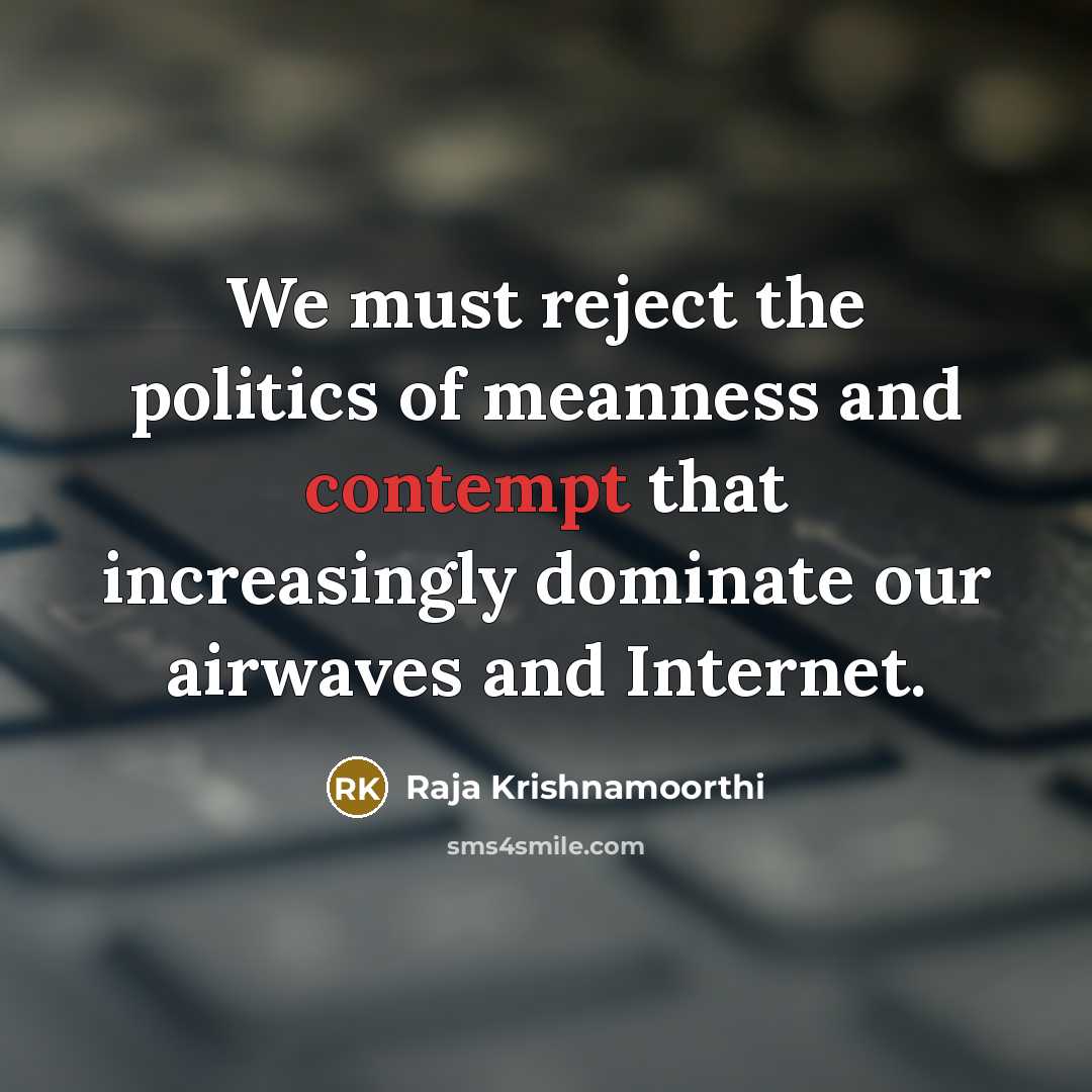 “We must reject the politics of meanness and contempt that…” quote by Raja Krishnamoorthi