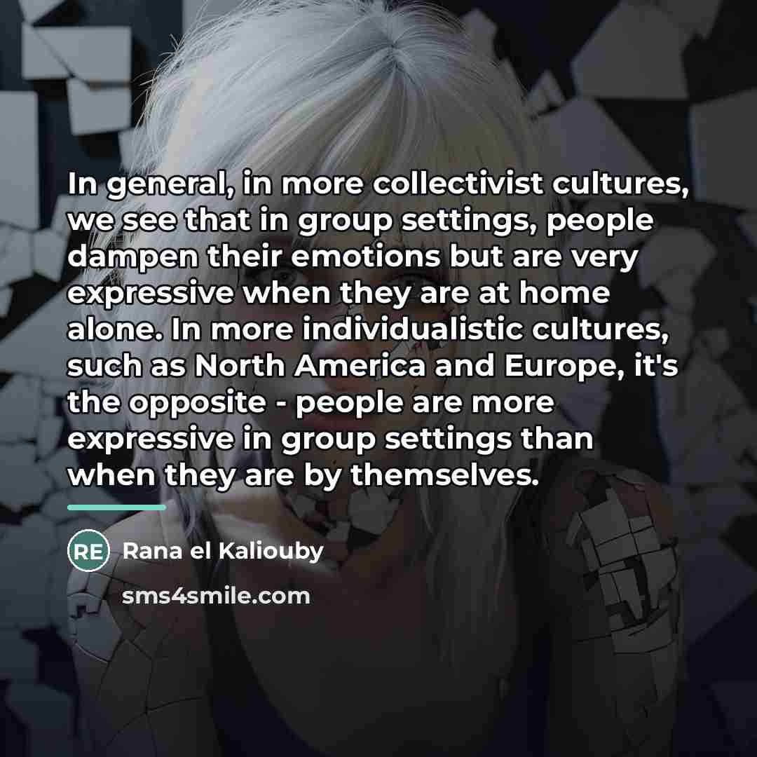 “In general, in more collectivist cultures, we see that in…” quote by Rana el Kaliouby