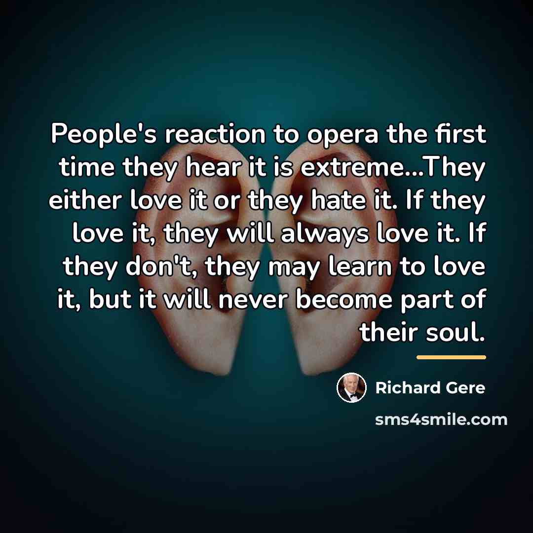 “People's reaction to opera the first time they hear it…” quote by Richard Gere