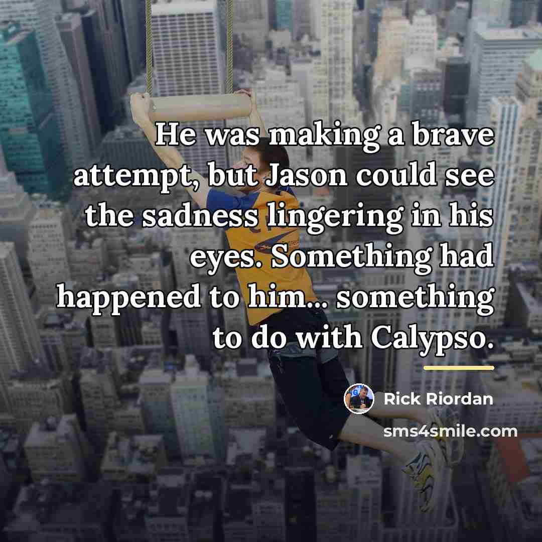 “He was making a brave attempt, but Jason could see…” quote by Rick Riordan