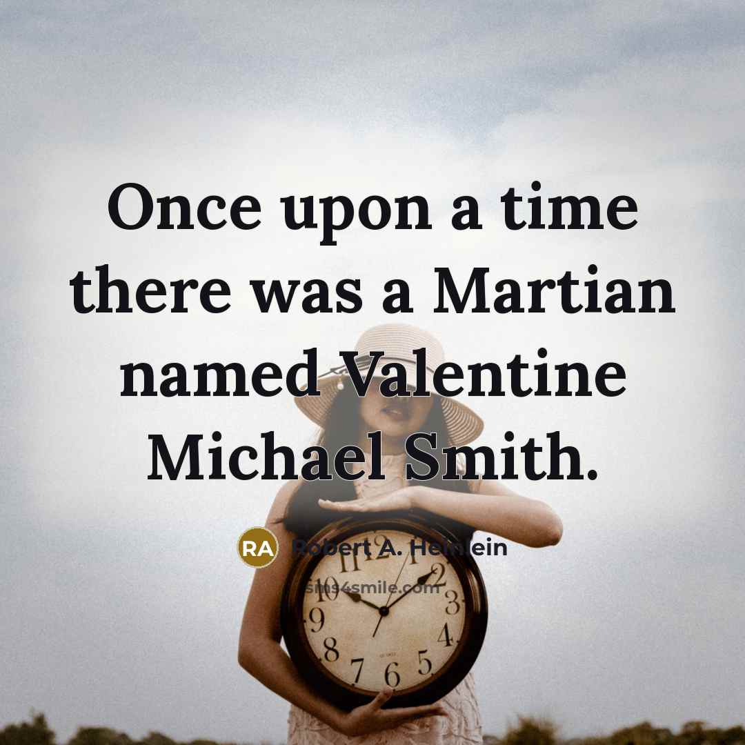 “Once upon a time there was a Martian named Valentine…” quote by Robert A. Heinlein