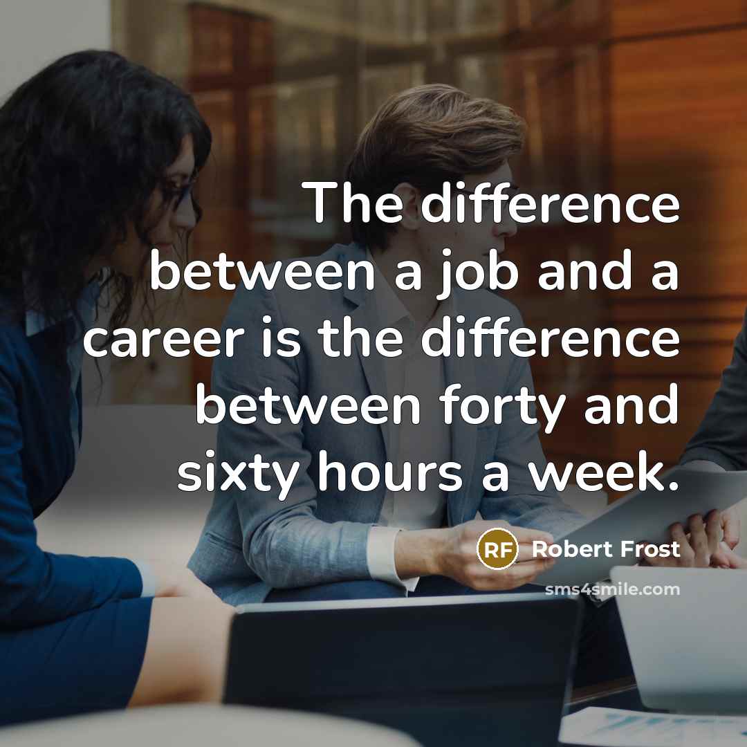 “The difference between a job and a career is the…” quote by Robert Frost