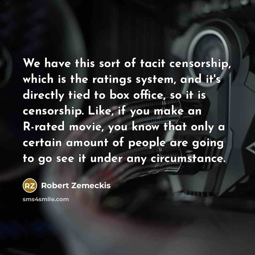“We have this sort of tacit censorship, which is the…” quote by Robert Zemeckis
