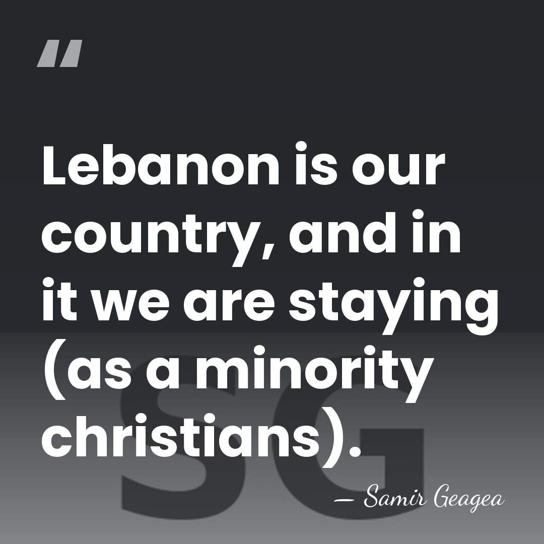 Lebanon is our country, and in it we are staying (as a&hellip; - Samir Geagea
