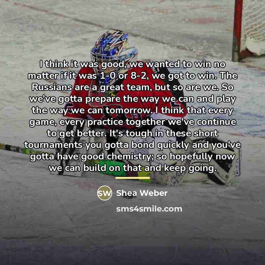 “I think it was good, we wanted to win no…” quote by Shea Weber