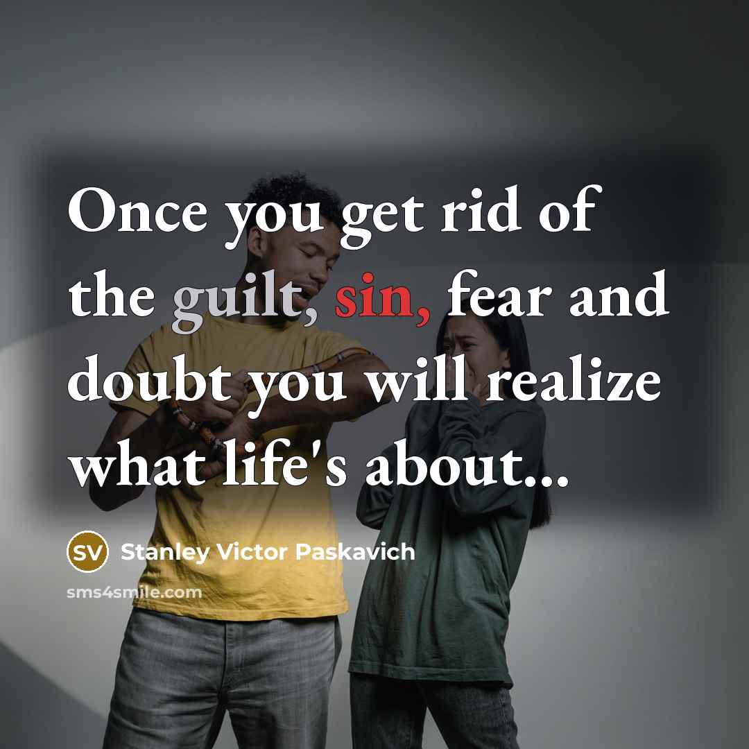 “Once you get rid of the guilt, sin, fear and…” quote by Stanley Victor Paskavich