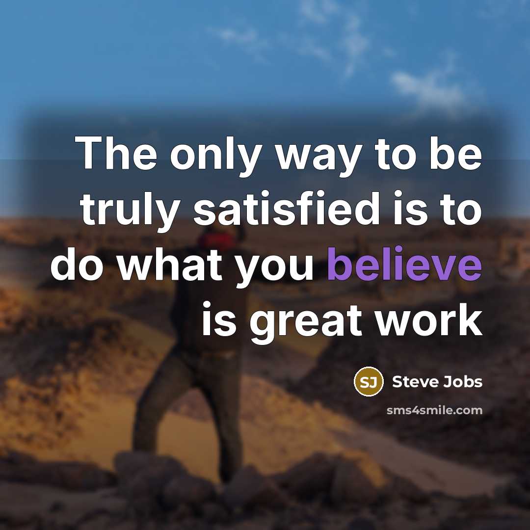 “The only way to be truly satisfied is to do…” quote by Steve Jobs