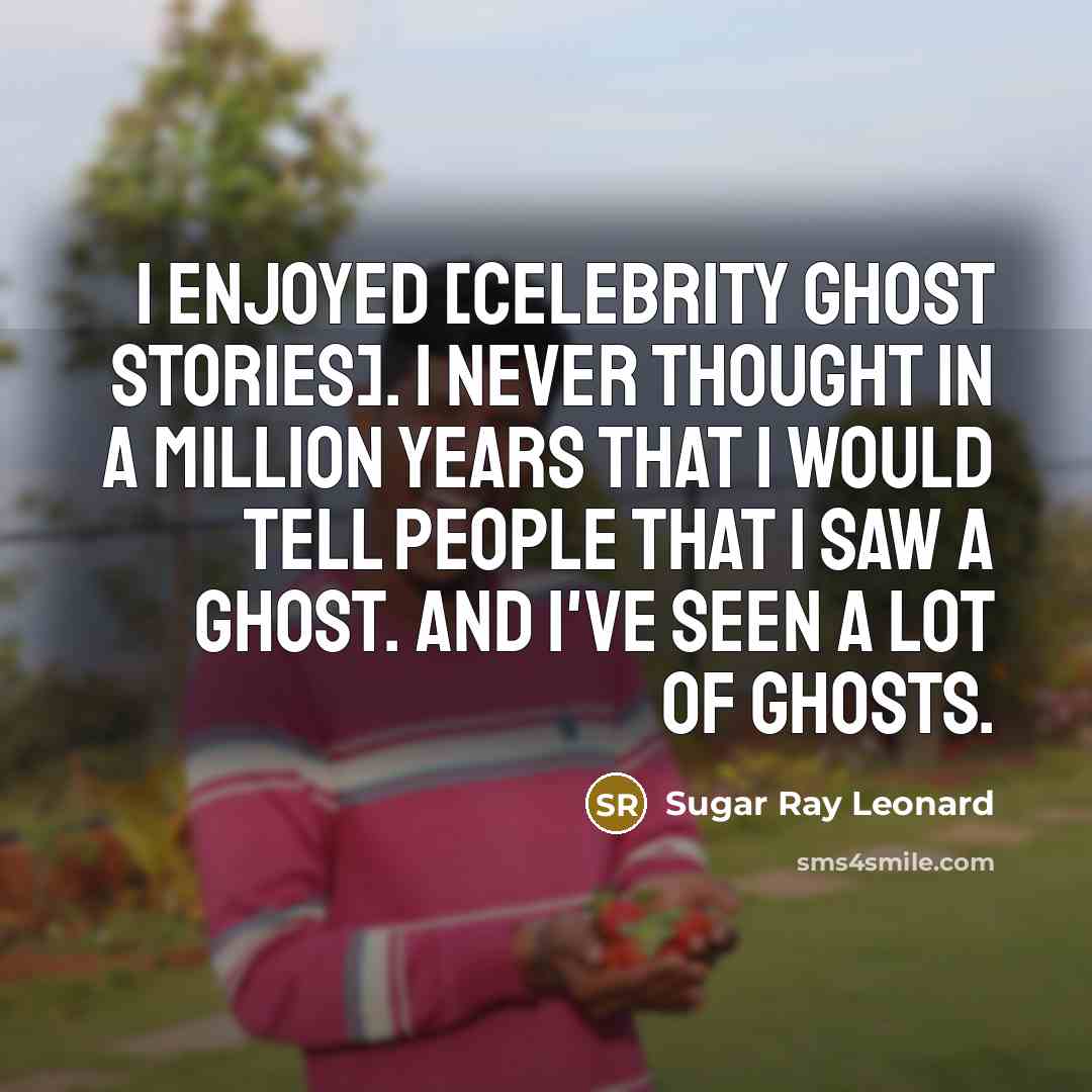 “I enjoyed [Celebrity Ghost Stories]. I never thought in a…” quote by Sugar Ray Leonard