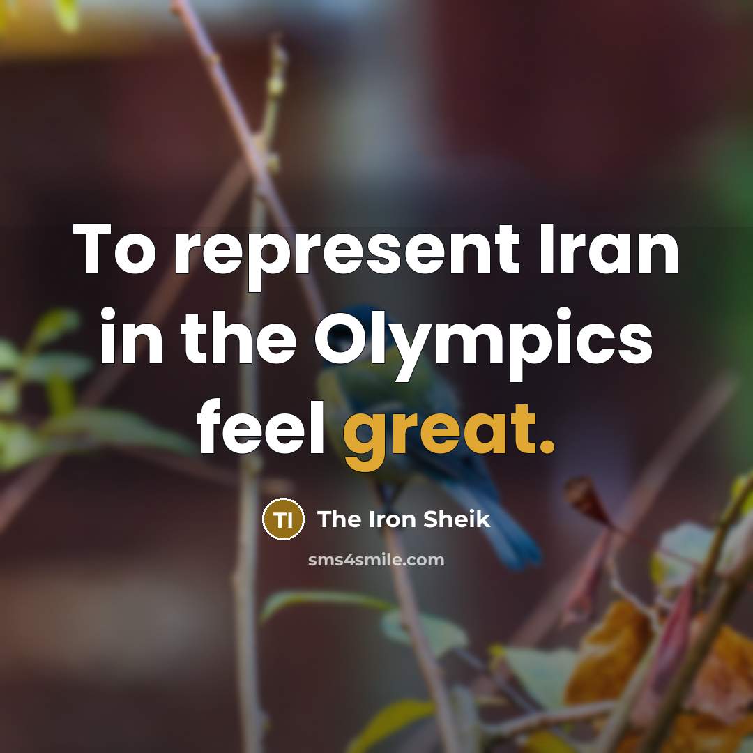 “To represent Iran in the Olympics feel great.…” quote by The Iron Sheik