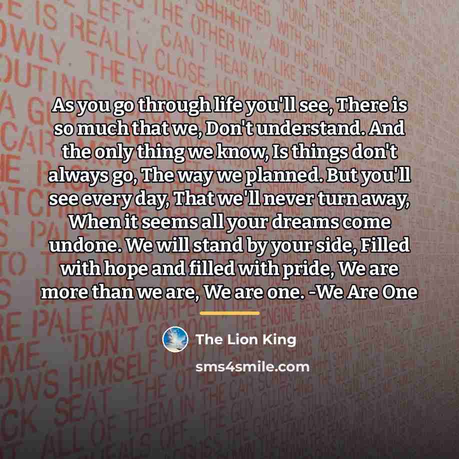 “As you go through life you'll see, There is so…” quote by The Lion King