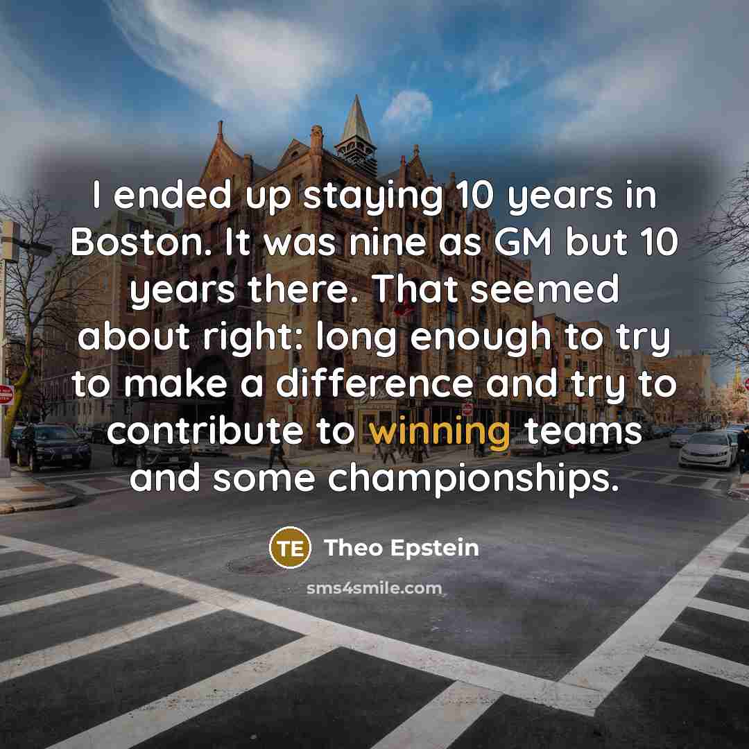 “I ended up staying 10 years in Boston. It was…” quote by Theo Epstein