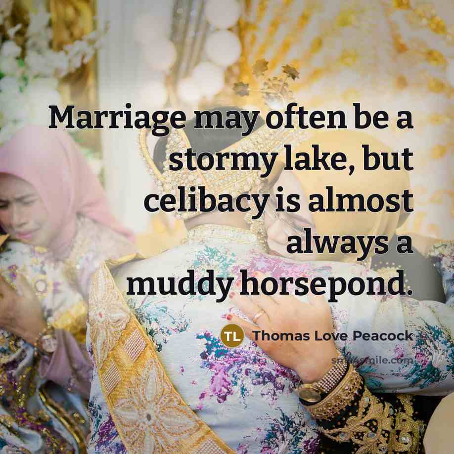 “Marriage may often be a stormy lake, but celibacy is…” quote by Thomas Love Peacock