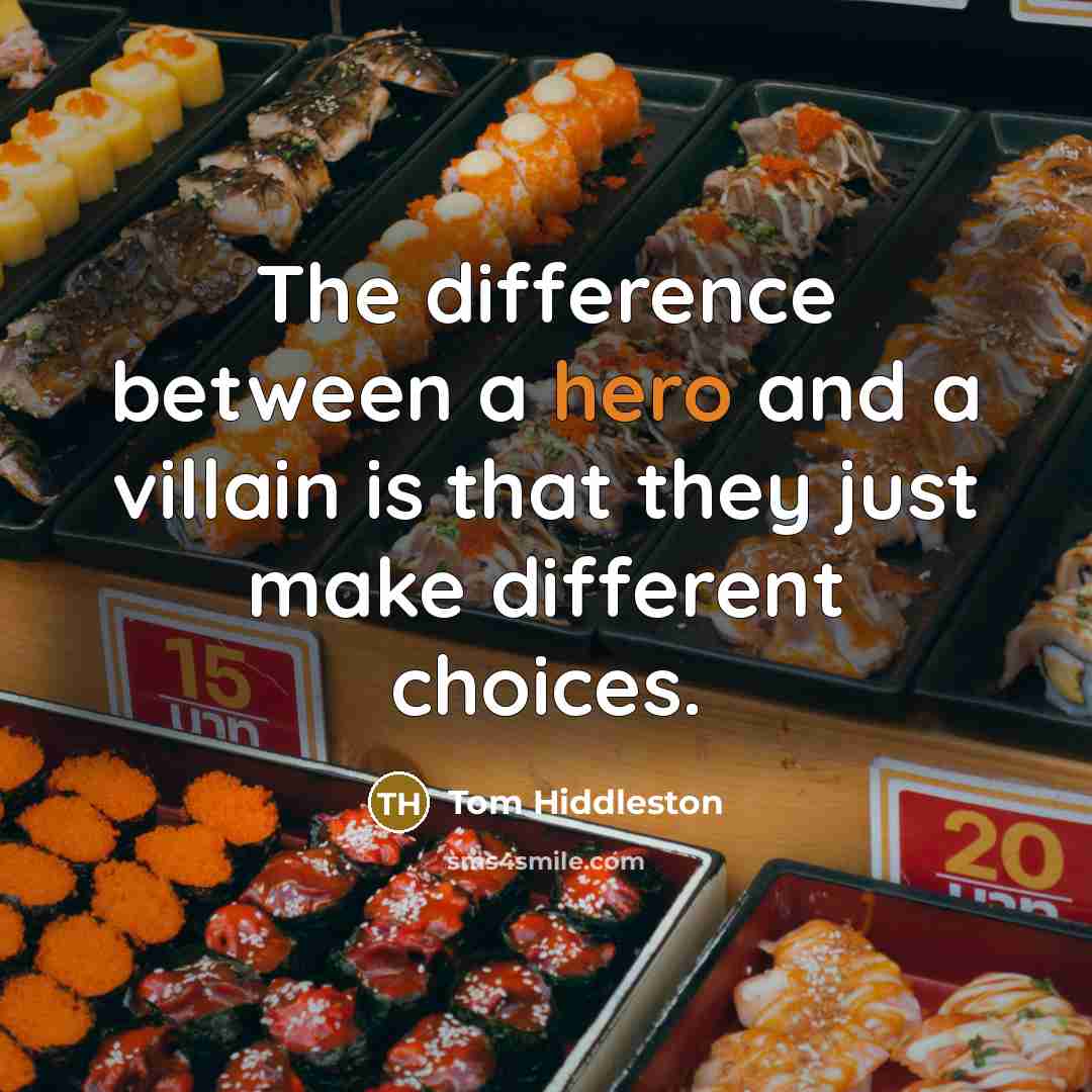 “The difference between a hero and a villain is that…” quote by Tom Hiddleston