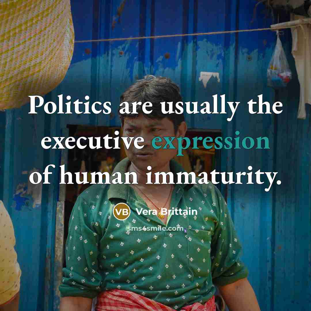 “Politics are usually the executive expression of human immaturity.…” quote by Vera Brittain