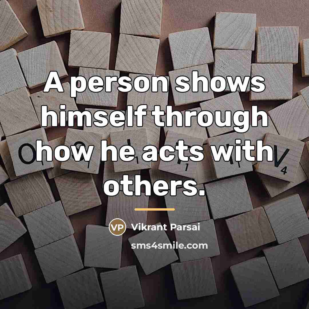 “A person shows himself through how he acts with others.…” quote by Vikrant Parsai