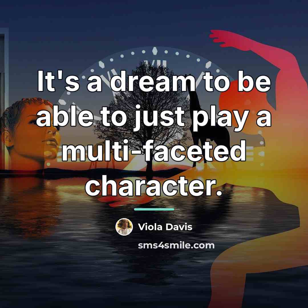 “It's a dream to be able to just play a…” quote by Viola Davis