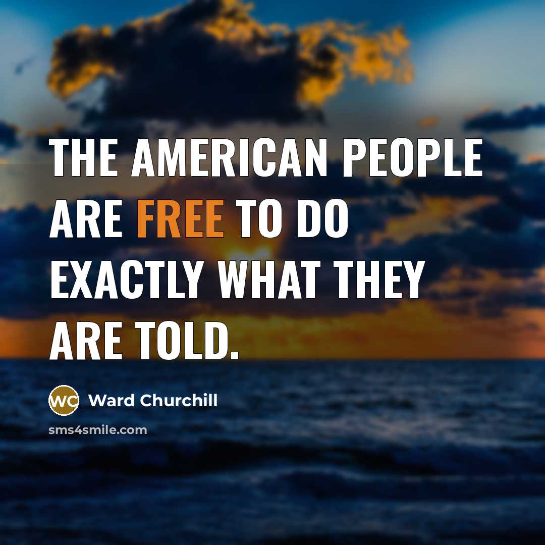 “The American people are free to do exactly what they…” quote by Ward Churchill