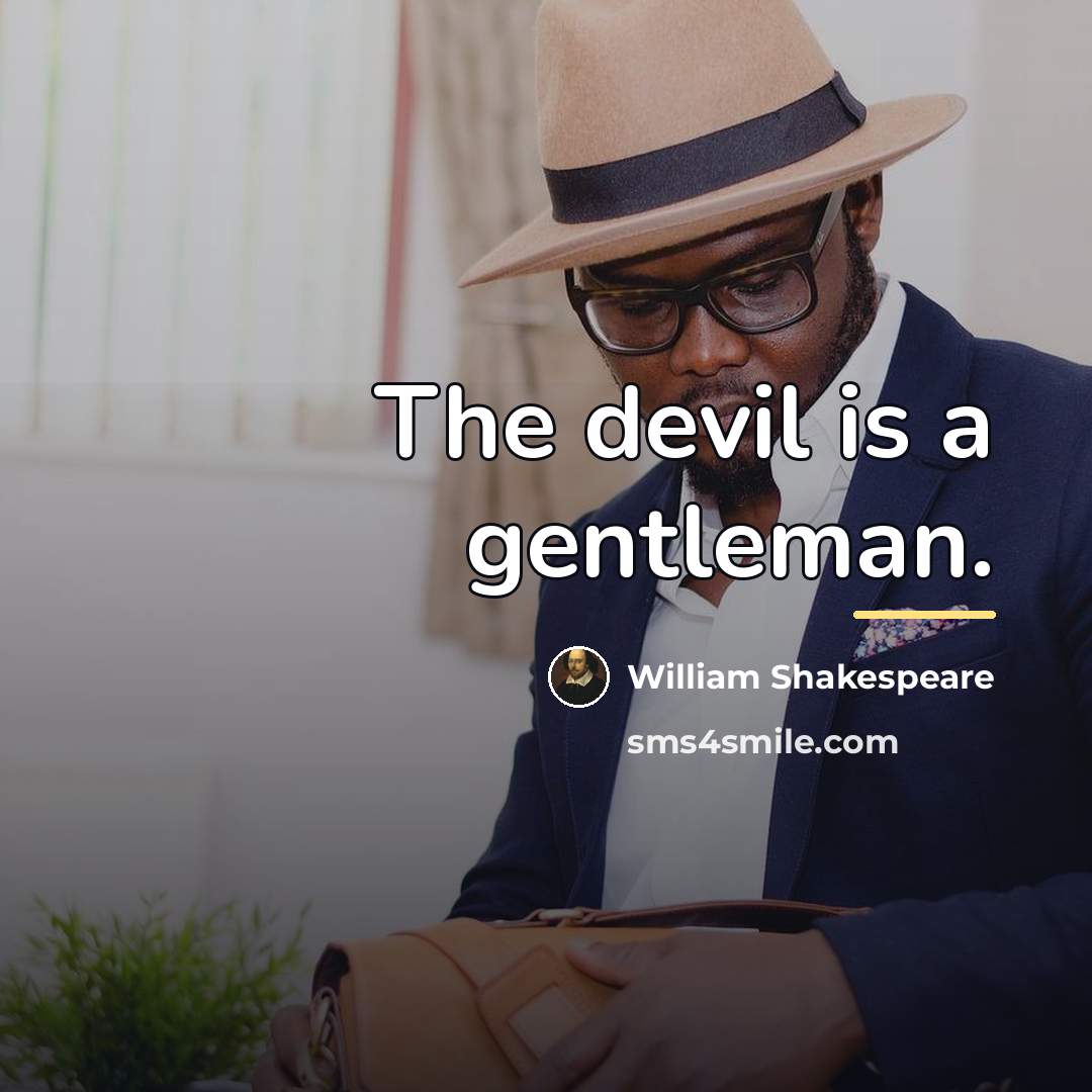 “The devil is a gentleman.…” quote by William Shakespeare