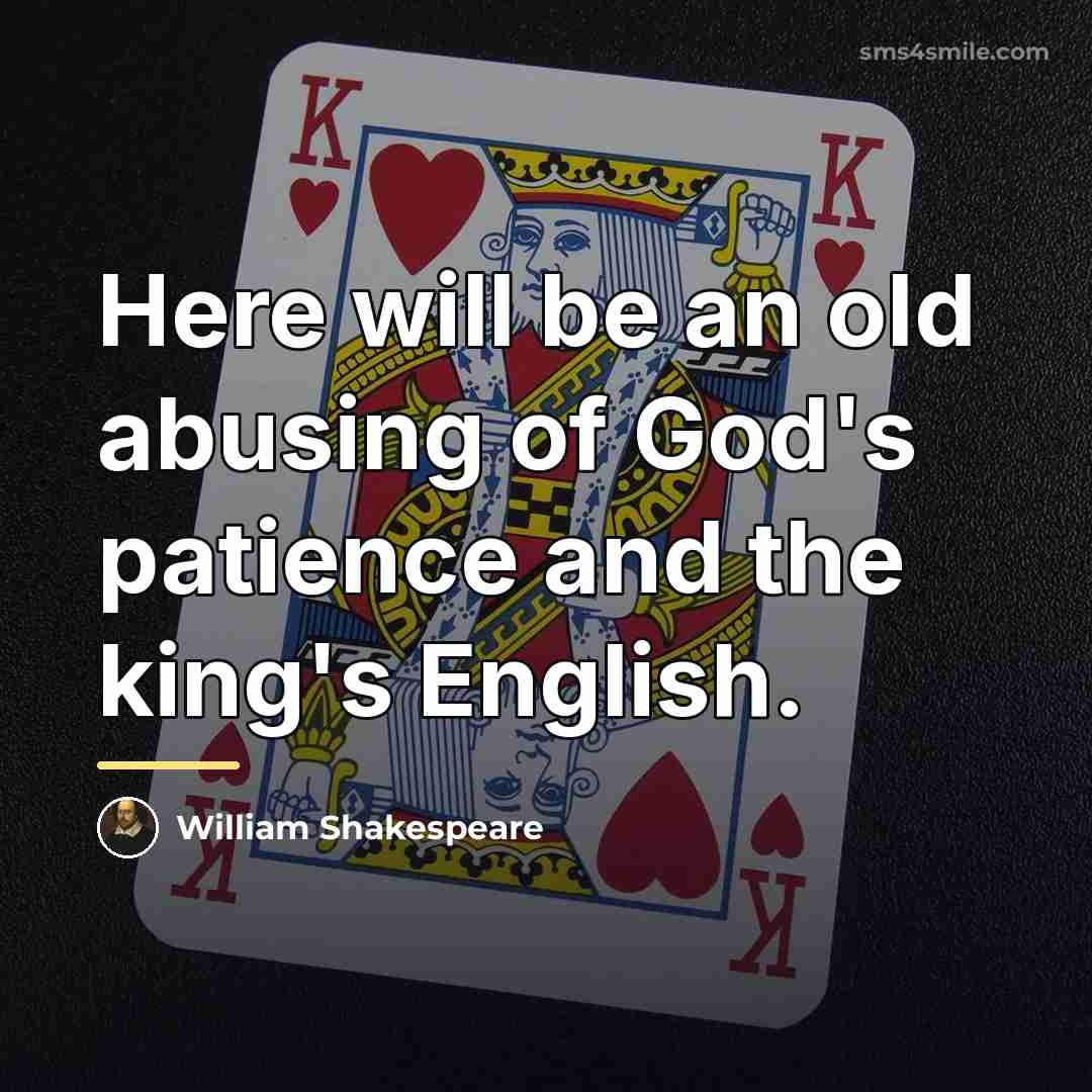 “Here will be an old abusing of God's patience and…” quote by William Shakespeare
