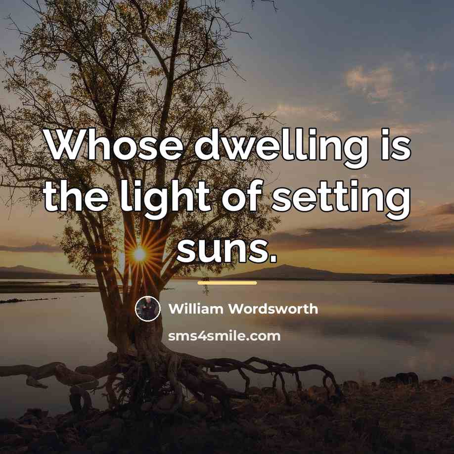 “Whose dwelling is the light of setting suns.…” quote by William Wordsworth