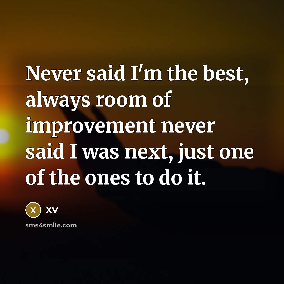 “Never said I'm the best, always room of improvement never…” quote by XV