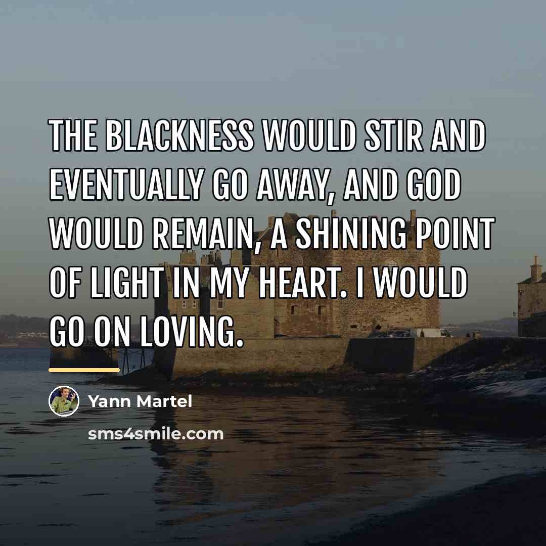 “The blackness would stir and eventually go away, and God…” quote by Yann Martel