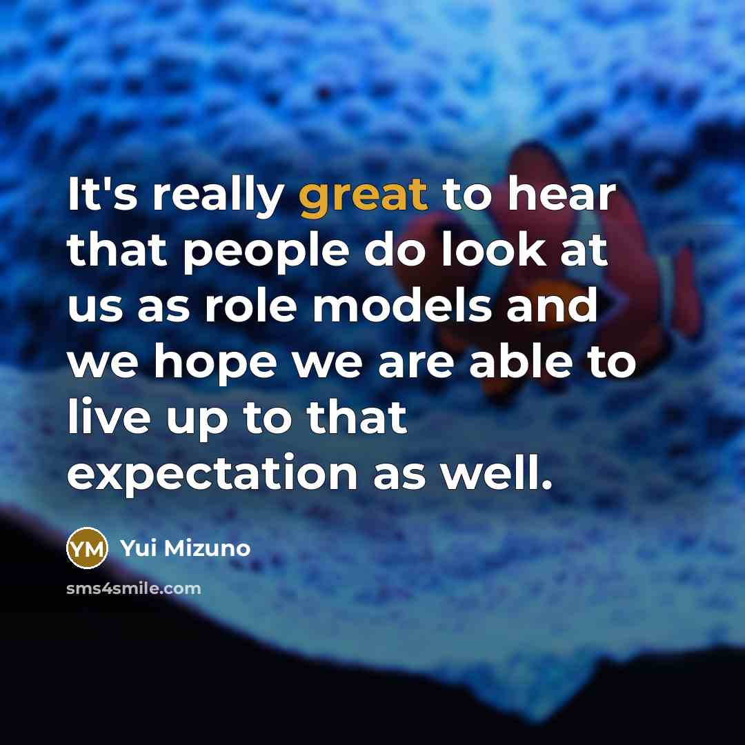 “It's really great to hear that people do look at…” quote by Yui Mizuno