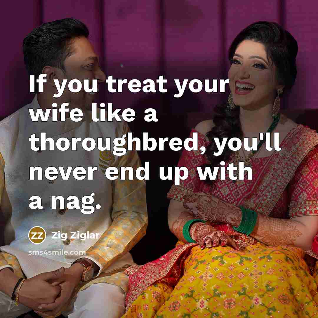 “If you treat your wife like a thoroughbred, you'll never…” quote by Zig Ziglar