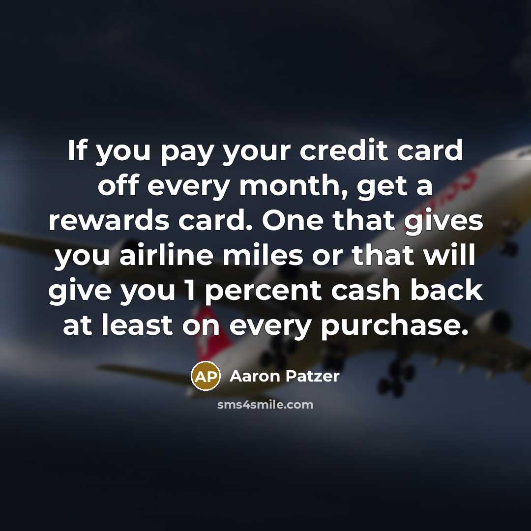 “If you pay your credit card off every month, get…” quote by Aaron Patzer