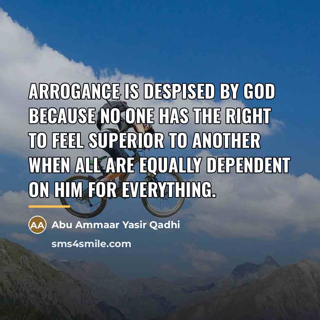 “Arrogance is despised by God because no one has the…” quote by Abu Ammaar Yasir Qadhi
